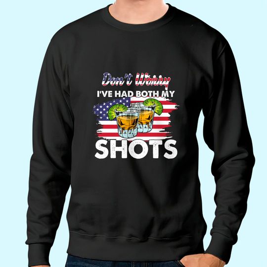 Don't Worry I've Had Both My Shots American Flag Sweatshirt