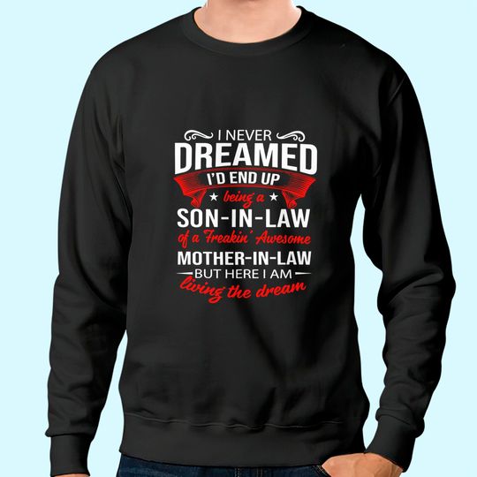 I Never Dreamed I'd End Up Being A Son In Law of A Freakin Awesome Mother In Law Sweatshirt