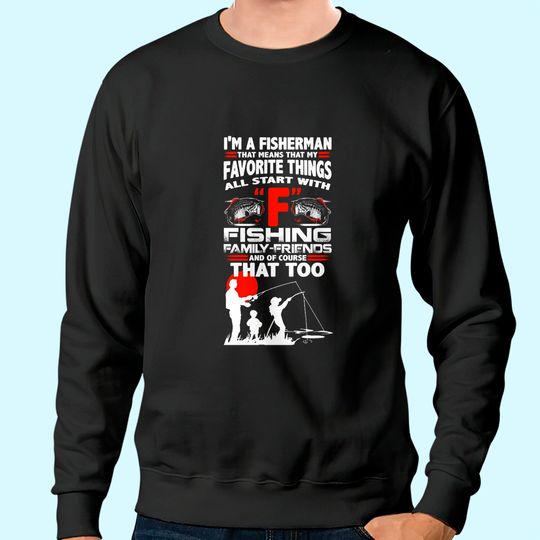 I'm A Fisherman That Means That My Favorite Things All Star With Fishing Sweatshirt