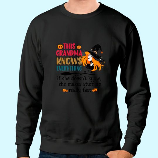 This Grandma Knows Everything She Makes Stuff Up Really Fast Sweatshirt