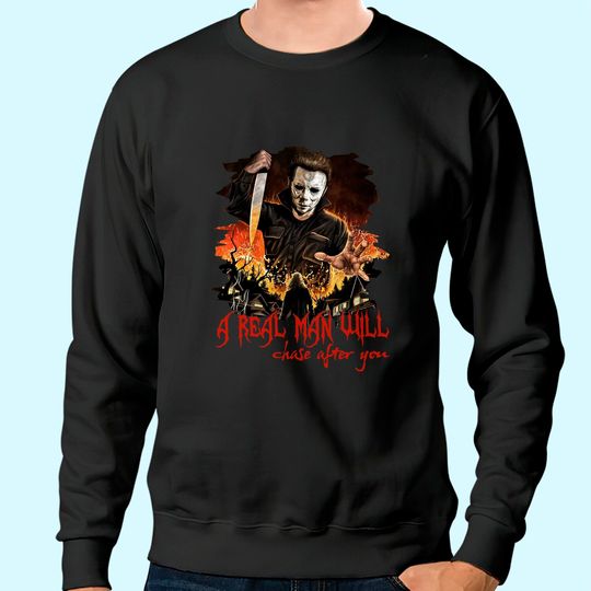 Halloween Michael Myers Plus Size A Real Man Will Chase After You Sweatshirt