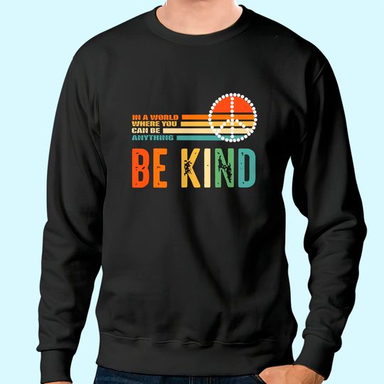 Unity Day - In A World Where You Can Be Anything Be Kind Sweatshirt