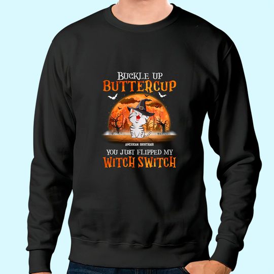 Buckle Up Buttercup You Just Flipped Up My Witch Switch Classic Sweatshirt