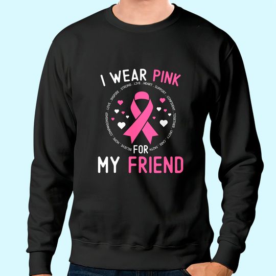 I Wear Pink For My Friend Breast Cancer Awareness Support Sweatshirt