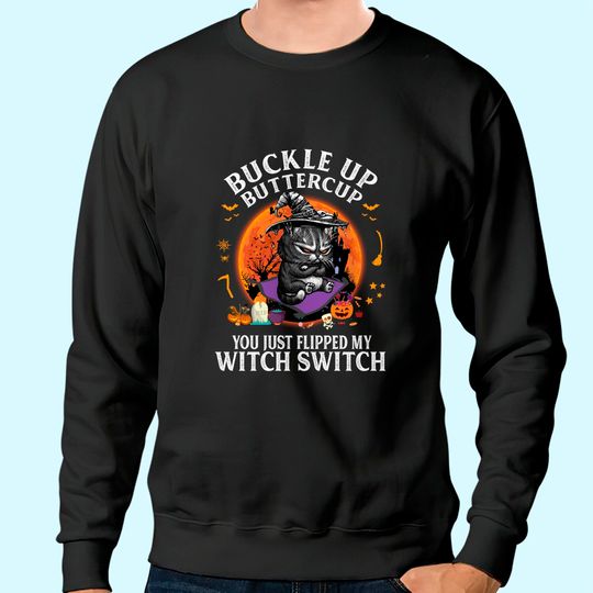 Buckle Up Buttercup You Just Flipped My Witch Sweatshirt