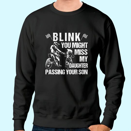 Blink  You Might Miss My Daughter Passing Your Son Sweatshirt
