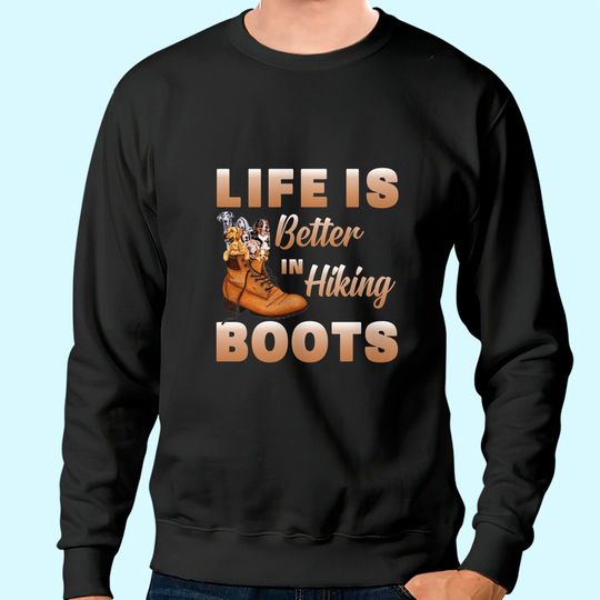 Life Is Better In Hiking Boots Brown Shoe Sweatshirt