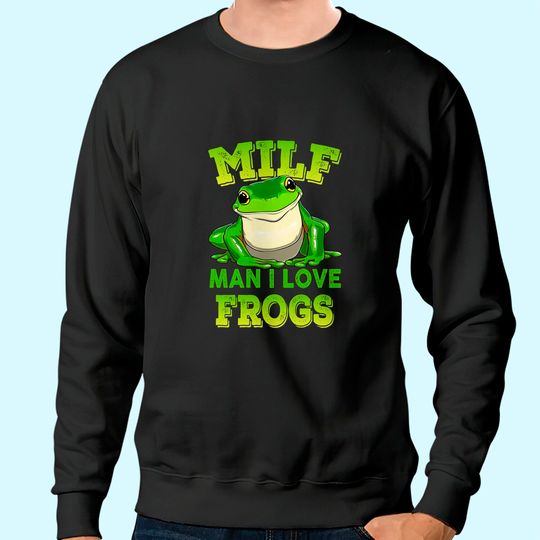 MILF Man I Love Frogs Sweatshirt