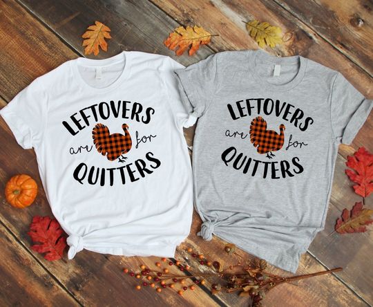Leftovers Are For Quitters Family Matching Thanksgiving T-Shirt