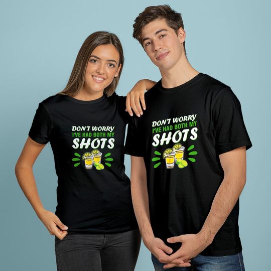 Don't Worry I've Had Both My Shots Vaccine Vaccination T-Shirt