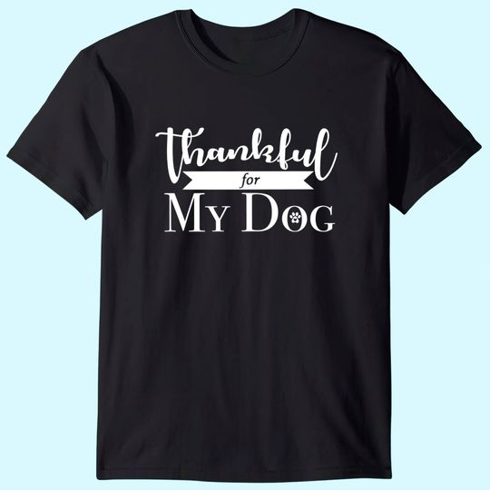 Thankful For My Dog T-Shirt