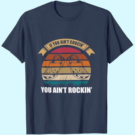 If You Ain't Crocin You Ain't Rockin Funny Retro Vintage T-Shirt