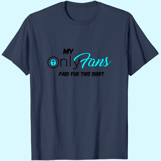 Only Fans My Only Fans Paid For This Shirt T Shirt