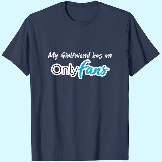 My Girlfriend Has An Onlyfans T-Shirt