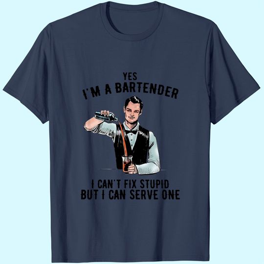 I Am A Batender I Cant Fix Stupid But I Can Serve One T-Shirt