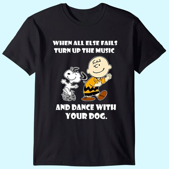 When All Else Fails Turn Up The Music and Dance with Your Dog Snoopy T Shirt