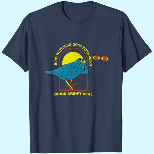 Birds Aren't Real Bird Watching T Shirt