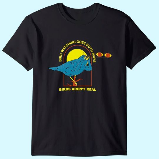 Birds Aren't Real Bird Watching T Shirt