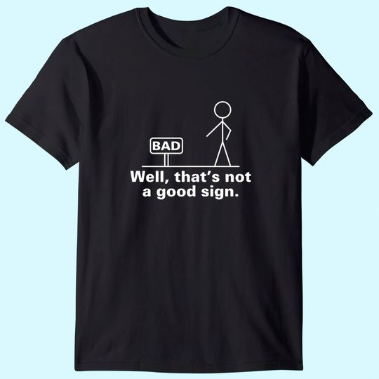 Well That's Not A Good Sign Retro Humor Teens Novelty Sarcastic Funny T Shirt