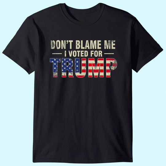 Don't Blame Me I Voted For Trump Vintage USA Flag Patriots T Shirt