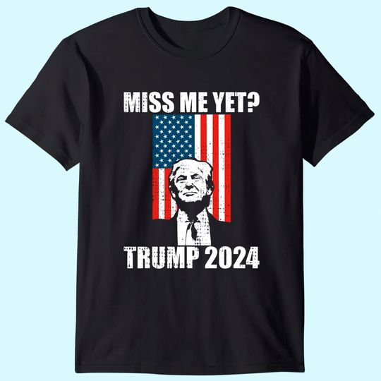  Miss Me Yet Funny President Trump 2024 T-Shirt