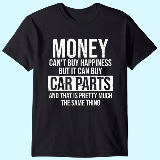Can Buy Car Parts Funny Car Guy Car Lover Auto Mechanic T Shirt