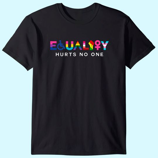 Equality Hurts No One LGBT Black Disabled Women Right Kind, International Justice T-Shirt
