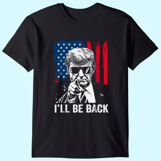 I'll Be Back Funny Trump 2024 45 47 Save America Men Women T-Shirt