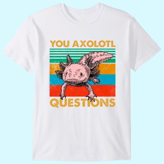 Vintage You Axolotl Questions Pun Axolotl Lover T-Shirt