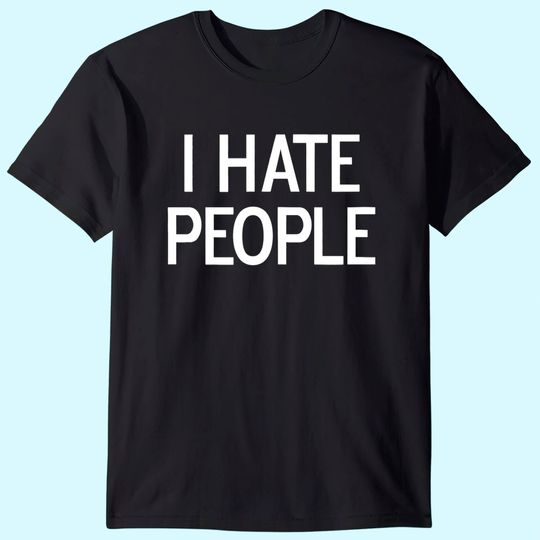I Hate People Women's T Shirt