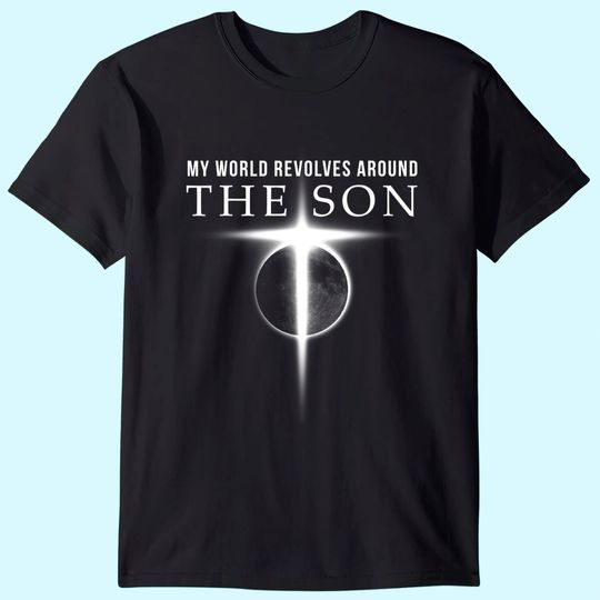 World Revolves Around Son of God Christian T Shirts for Men