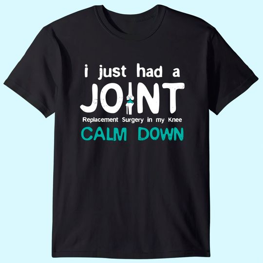 I just had Joint Replacement Surgery In My Knee Recovery T-Shirt