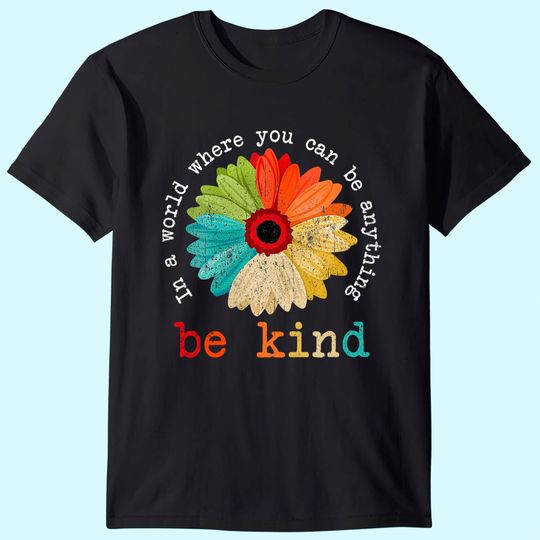 Womens In A World Where You Can Be Anything Be Kind T Shirt
