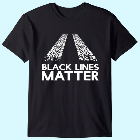 Black Lines Matter! Drift Car Guys Funny Racing T Shirt