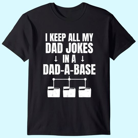 I Keep All My Dad Jokes In A Dad A Base Father Dad Joke T-Shirt