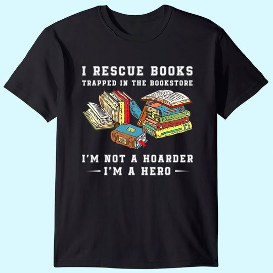 I Rescue Book Trapped In The Bookstore I'm Not A Hoarder T-Shirt