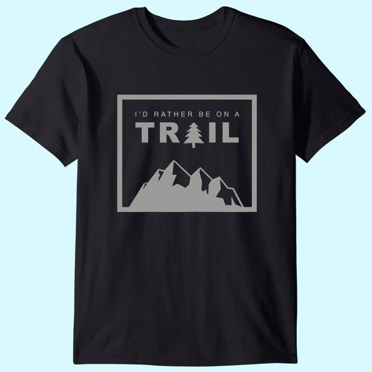 I'd Rather Be On A Trail Hiking T-Shirt