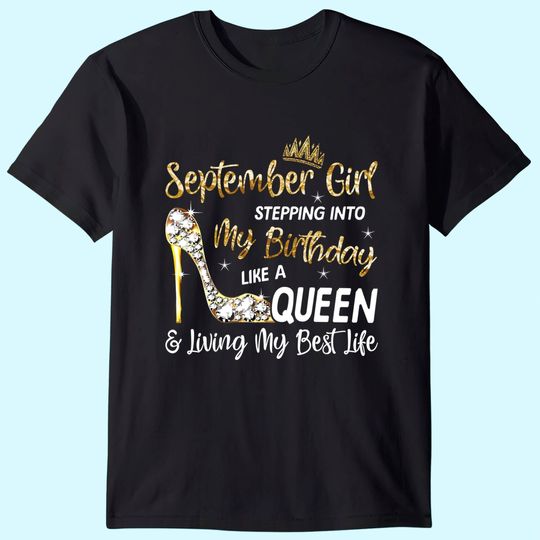 September Girl Stepping Into My Birthday Like a Queen Bday T Shirt