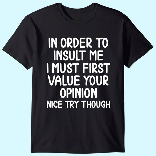 Funny, In Order To Insult Me T-shirt. Joke Sarcastic Tee T-Shirt