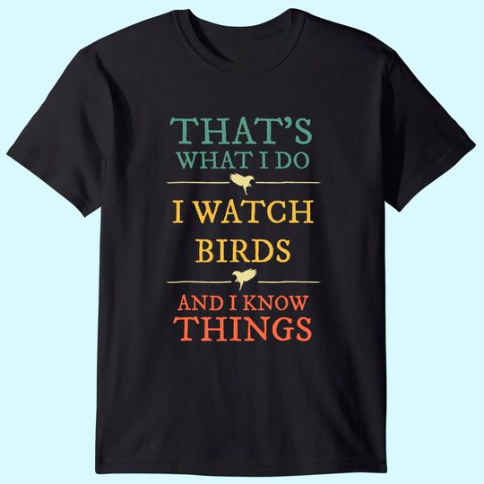 I Watch Birds I Know Things Shirt Birds Watching Shirt