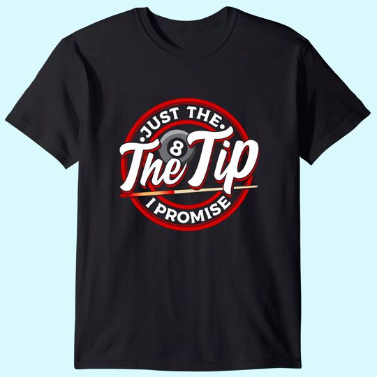 Just The Tip I Promise Pool Cue Billiards T Shirt