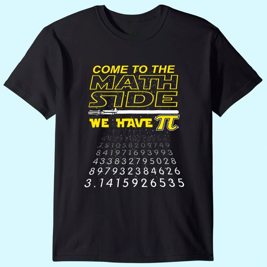 Come To The Math Side We Have Pi  T Shirt