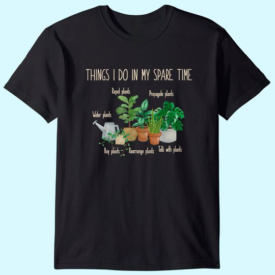 Things I Do In My Spare Time Plant Gardener Gardening T-Shirt