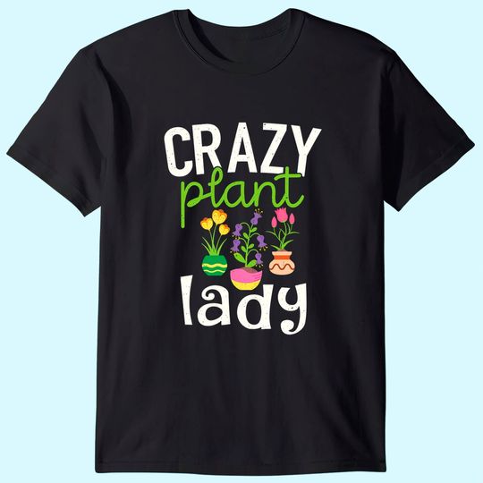 Gardening T Shirt - Crazy Plant Lady T-Shirt