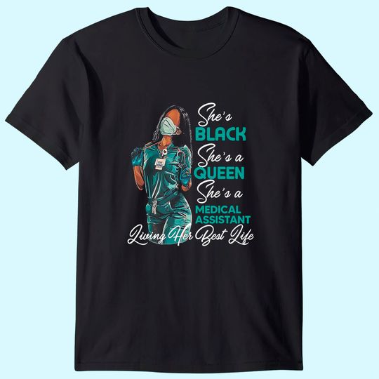 She's Black She's a Queen She's Medical Assistant MA T-Shirt