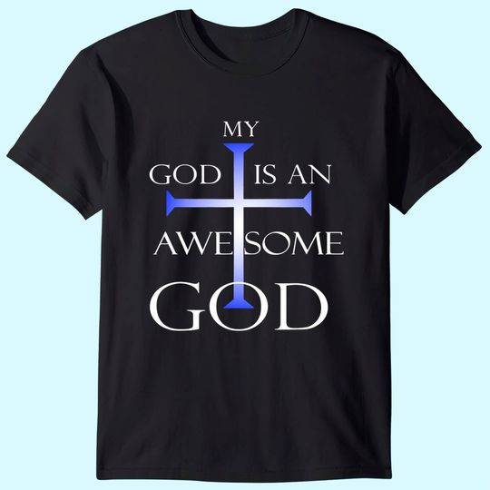 My God Is An Awesome God Christian Religious Tee T-Shirt