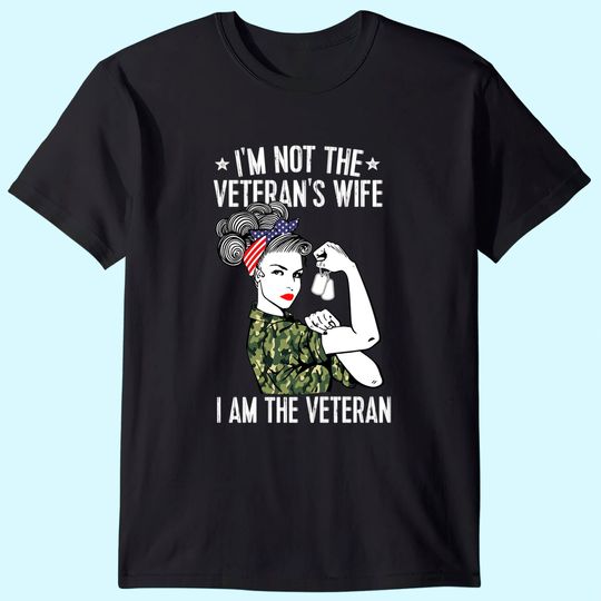 I'm Not The Veteran's Wife I'm The Veteran Day Patriotic T Shirt