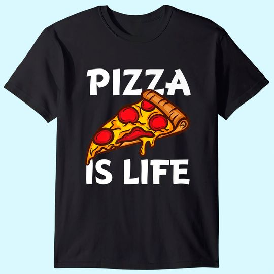Pizza Is Life T Shirt