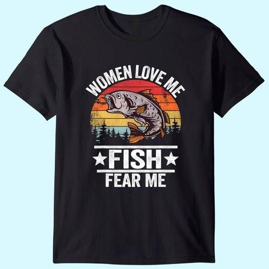 Women Love Me Fish Fear Me Men Fisher Vintage Funny Fishing T-Shirt
