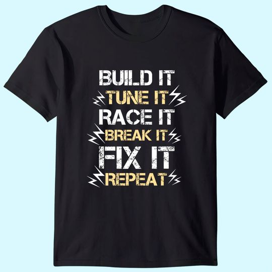 Build It Tune It Race It Break It Fix It Repeat Car Racing T-Shirt
